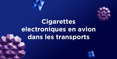 CIGARETTES ÉLECTRONIQUES EN AVION ET DANS LES TRANSPORTS